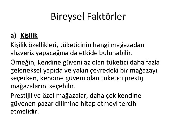 Bireysel Faktörler a) Kişilik özellikleri, tüketicinin hangi mağazadan alışveriş yapacağına da etkide bulunabilir. Örneğin, Bireysel Faktörler a) Kişilik özellikleri, tüketicinin hangi mağazadan alışveriş yapacağına da etkide bulunabilir. Örneğin,