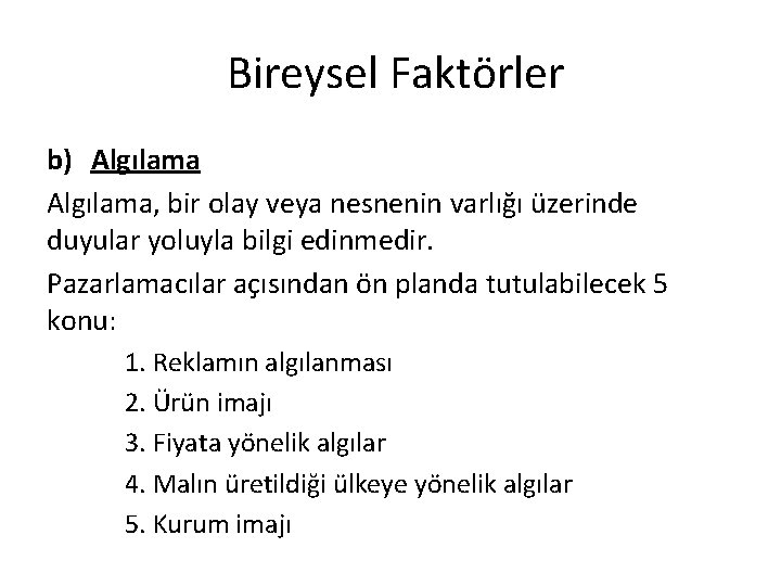 Bireysel Faktörler b) Algılama, bir olay veya nesnenin varlığı üzerinde duyular yoluyla bilgi edinmedir. Bireysel Faktörler b) Algılama, bir olay veya nesnenin varlığı üzerinde duyular yoluyla bilgi edinmedir.