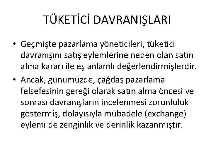 TÜKETİCİ DAVRANIŞLARI • Geçmişte pazarlama yöneticileri, tüketici davranışını satış eylemlerine neden olan satın alma TÜKETİCİ DAVRANIŞLARI • Geçmişte pazarlama yöneticileri, tüketici davranışını satış eylemlerine neden olan satın alma