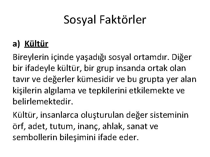 Sosyal Faktörler a) Kültür Bireylerin içinde yaşadığı sosyal ortamdır. Diğer bir ifadeyle kültür, bir Sosyal Faktörler a) Kültür Bireylerin içinde yaşadığı sosyal ortamdır. Diğer bir ifadeyle kültür, bir