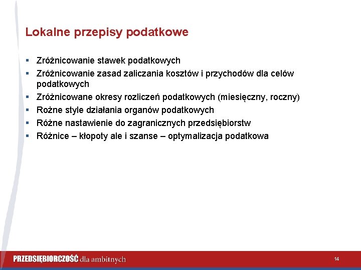 Lokalne przepisy podatkowe § Zróżnicowanie stawek podatkowych § Zróżnicowanie zasad zaliczania kosztów i przychodów