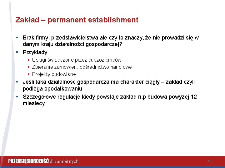 Zakład – permanent establishment § Brak firmy, przedstawicielstwa ale czy to znaczy, że nie