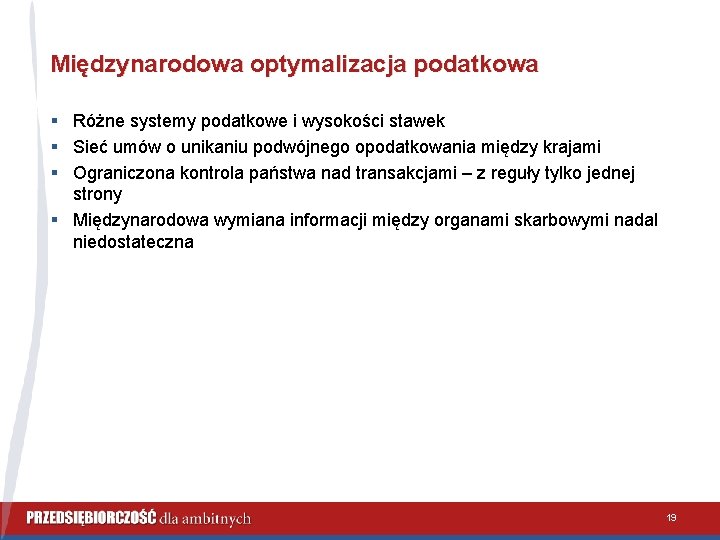 Międzynarodowa optymalizacja podatkowa § Różne systemy podatkowe i wysokości stawek § Sieć umów o