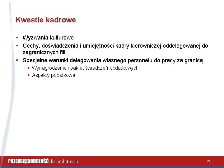 Kwestie kadrowe § Wyzwania kulturowe § Cechy, doświadczenia i umiejętności kadry kierowniczej oddelegowanej do