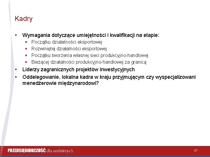 Kadry § Wymagania dotyczące umiejętności i kwalifikacji na etapie: § § § Początku działalności