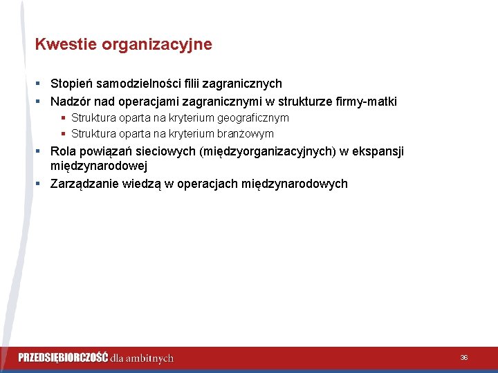 Kwestie organizacyjne § Stopień samodzielności filii zagranicznych § Nadzór nad operacjami zagranicznymi w strukturze