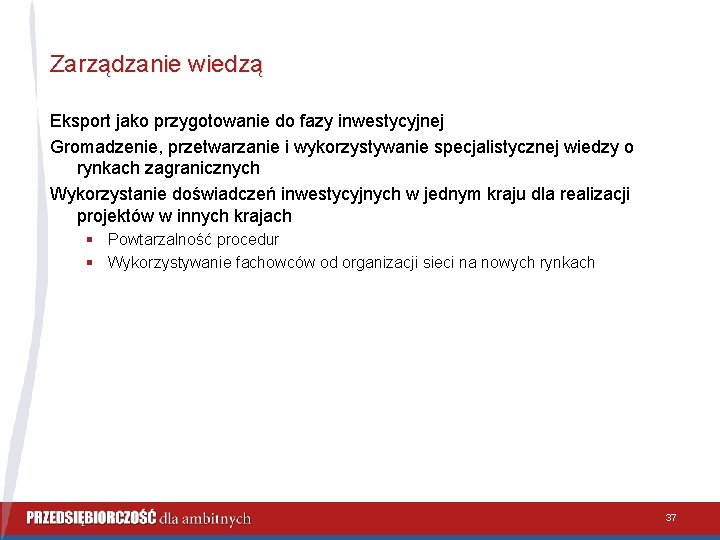 Zarządzanie wiedzą Eksport jako przygotowanie do fazy inwestycyjnej Gromadzenie, przetwarzanie i wykorzystywanie specjalistycznej wiedzy