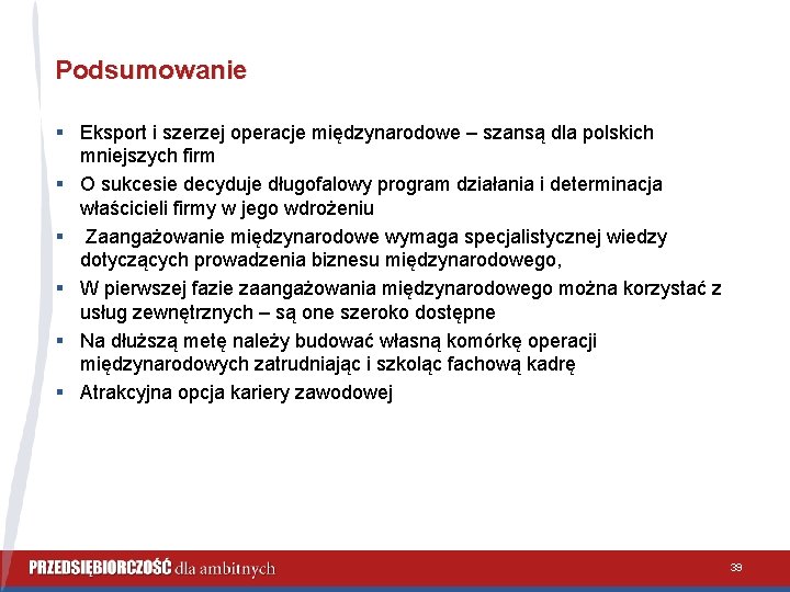 Podsumowanie § Eksport i szerzej operacje międzynarodowe – szansą dla polskich mniejszych firm §