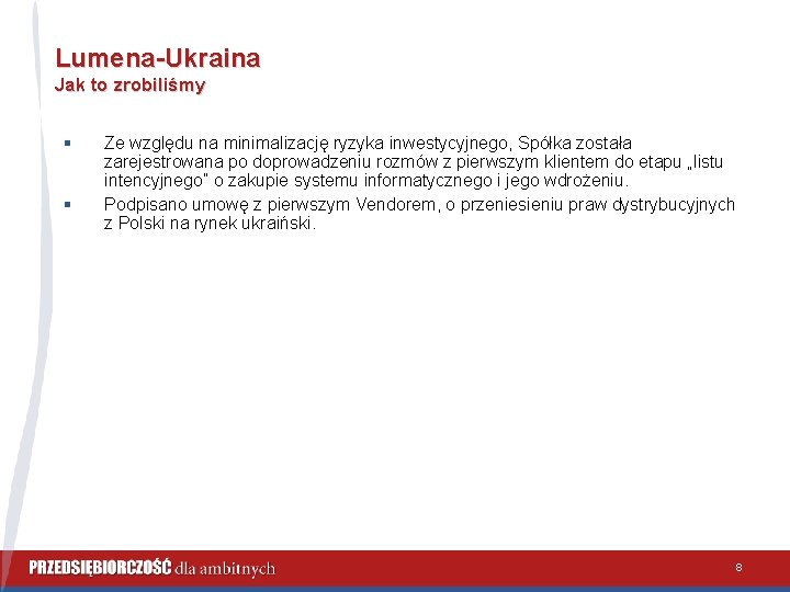 Lumena-Ukraina Jak to zrobiliśmy § § Ze względu na minimalizację ryzyka inwestycyjnego, Spółka została