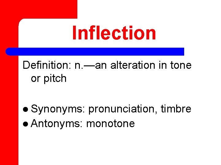 Inflection Definition: n. —an alteration in tone or pitch l Synonyms: pronunciation, timbre l