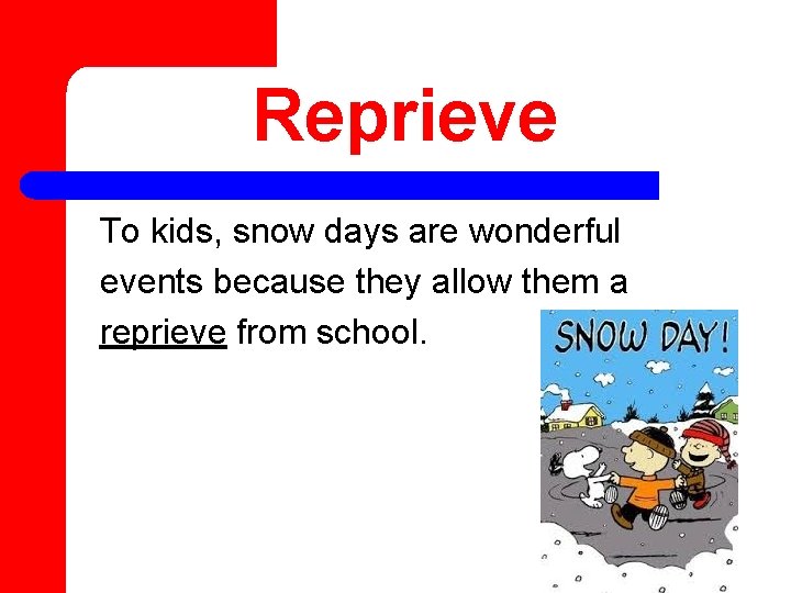 Reprieve To kids, snow days are wonderful events because they allow them a reprieve