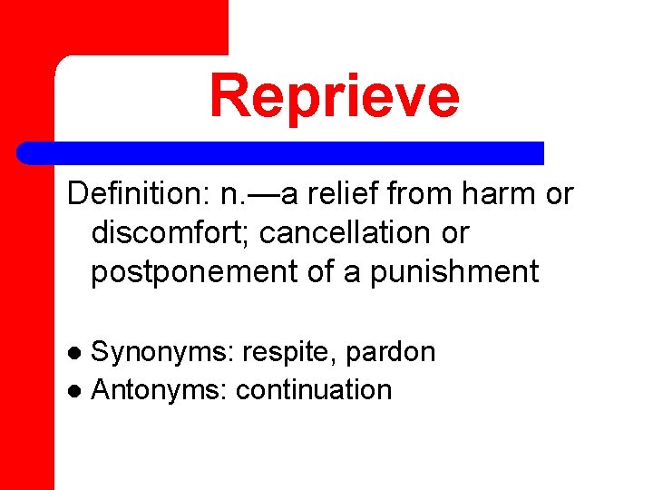 Reprieve Definition: n. —a relief from harm or discomfort; cancellation or postponement of a