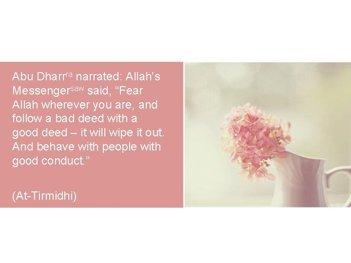 Abu Dharrra narrated: Allah’s Messengersaw said, “Fear Allah wherever you are, and follow a Abu Dharrra narrated: Allah’s Messengersaw said, “Fear Allah wherever you are, and follow a