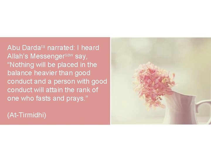 Abu Dardara narrated: I heard Allah’s Messengersaw say, “Nothing will be placed in the Abu Dardara narrated: I heard Allah’s Messengersaw say, “Nothing will be placed in the