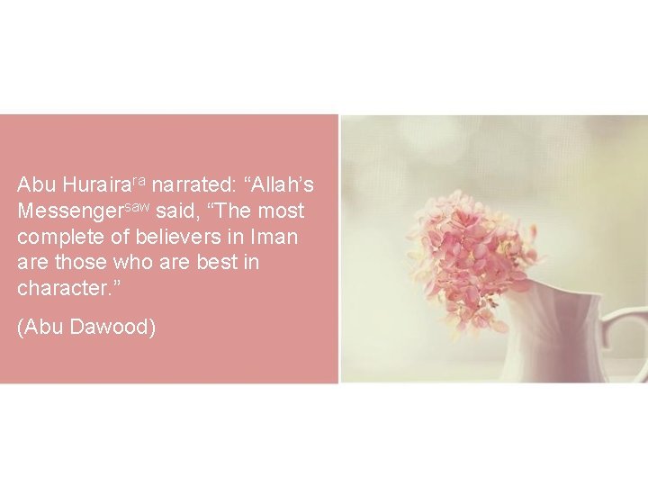 Abu Hurairara narrated: “Allah’s Messengersaw said, “The most complete of believers in Iman are Abu Hurairara narrated: “Allah’s Messengersaw said, “The most complete of believers in Iman are