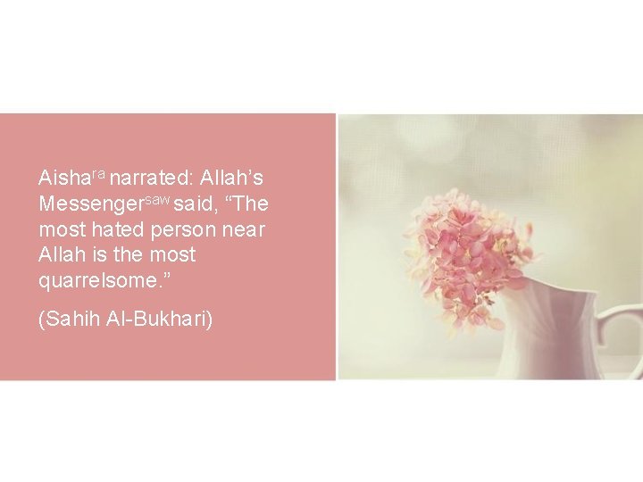 Aishara narrated: Allah’s Messengersaw said, “The most hated person near Allah is the most Aishara narrated: Allah’s Messengersaw said, “The most hated person near Allah is the most