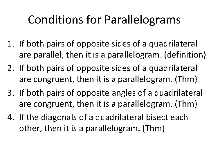 Conditions for Parallelograms 1. If both pairs of opposite sides of a quadrilateral are