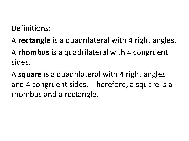 Definitions: A rectangle is a quadrilateral with 4 right angles. A rhombus is a