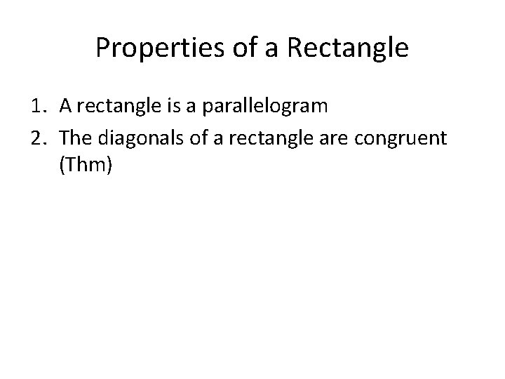 Properties of a Rectangle 1. A rectangle is a parallelogram 2. The diagonals of