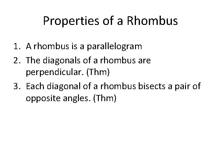 Properties of a Rhombus 1. A rhombus is a parallelogram 2. The diagonals of