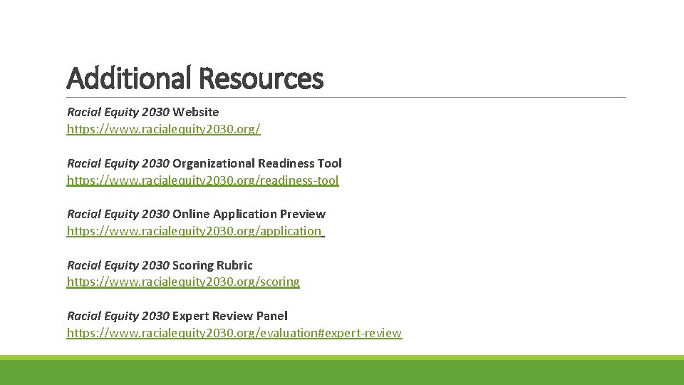  Additional Resources Racial Equity 2030 Website https: //www. racialequity 2030. org/ Racial Equity