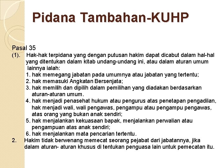 Pidana Tambahan-KUHP Pasal 35 (1). Hak-hak terpidana yang dengan putusan hakim dapat dicabut dalam