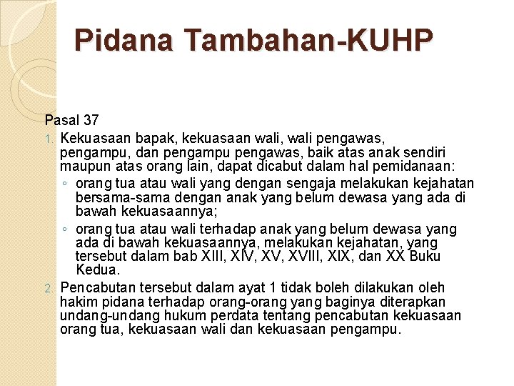 Pidana Tambahan-KUHP Pasal 37 1. Kekuasaan bapak, kekuasaan wali, wali pengawas, pengampu, dan pengampu Pidana Tambahan-KUHP Pasal 37 1. Kekuasaan bapak, kekuasaan wali, wali pengawas, pengampu, dan pengampu