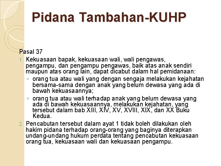 Pidana Tambahan-KUHP Pasal 37 1. Kekuasaan bapak, kekuasaan wali, wali pengawas, pengampu, dan pengampu