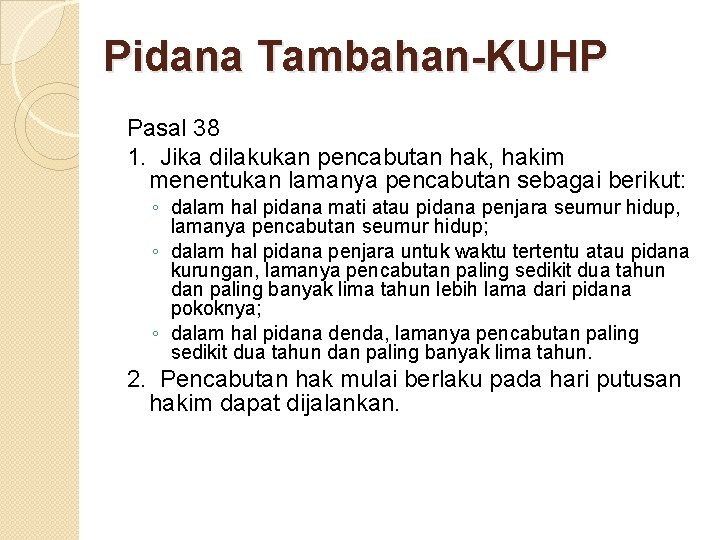 Pidana Tambahan-KUHP Pasal 38 1. Jika dilakukan pencabutan hak, hakim menentukan lamanya pencabutan sebagai Pidana Tambahan-KUHP Pasal 38 1. Jika dilakukan pencabutan hak, hakim menentukan lamanya pencabutan sebagai