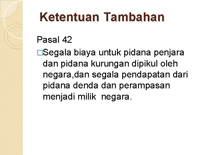 Ketentuan Tambahan Pasal 42 �Segala biaya untuk pidana penjara dan pidana kurungan dipikul oleh Ketentuan Tambahan Pasal 42 �Segala biaya untuk pidana penjara dan pidana kurungan dipikul oleh