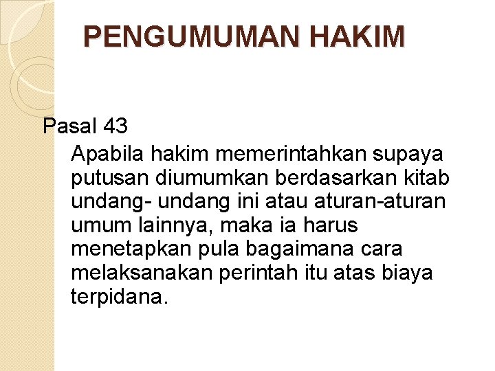 PENGUMUMAN HAKIM Pasal 43 Apabila hakim memerintahkan supaya putusan diumumkan berdasarkan kitab undang- undang PENGUMUMAN HAKIM Pasal 43 Apabila hakim memerintahkan supaya putusan diumumkan berdasarkan kitab undang- undang