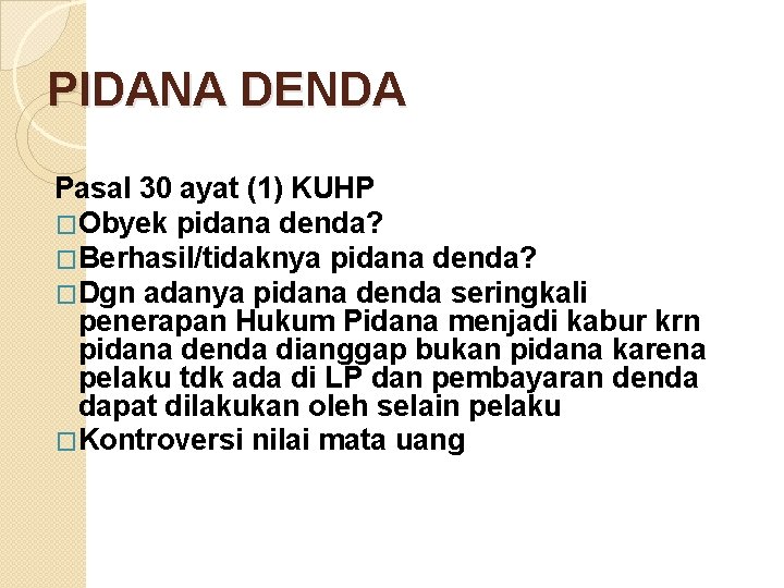 PIDANA DENDA Pasal 30 ayat (1) KUHP �Obyek pidana denda? �Berhasil/tidaknya pidana denda? �Dgn PIDANA DENDA Pasal 30 ayat (1) KUHP �Obyek pidana denda? �Berhasil/tidaknya pidana denda? �Dgn