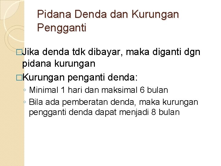 Pidana Denda dan Kurungan Pengganti �Jika denda tdk dibayar, maka diganti dgn pidana kurungan Pidana Denda dan Kurungan Pengganti �Jika denda tdk dibayar, maka diganti dgn pidana kurungan