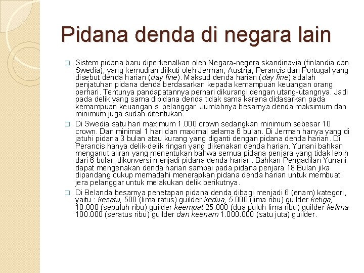 Pidana denda di negara lain Sistem pidana baru diperkenalkan oleh Negara-negera skandinavia (finlandia dan