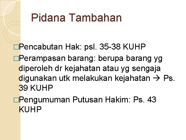 Pidana Tambahan �Pencabutan Hak: psl. 35 -38 KUHP �Perampasan barang: berupa barang yg diperoleh Pidana Tambahan �Pencabutan Hak: psl. 35 -38 KUHP �Perampasan barang: berupa barang yg diperoleh