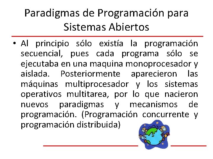 Paradigmas de Programación para Sistemas Abiertos • Al principio sólo existía la programación secuencial,