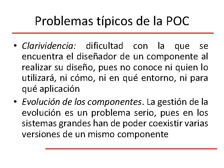 Problemas típicos de la POC • Clarividencia: dificultad con la que se encuentra el
