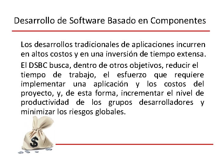 Desarrollo de Software Basado en Componentes Los desarrollos tradicionales de aplicaciones incurren en altos