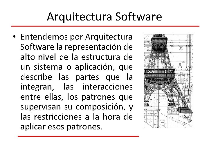 Arquitectura Software • Entendemos por Arquitectura Software la representación de alto nivel de la