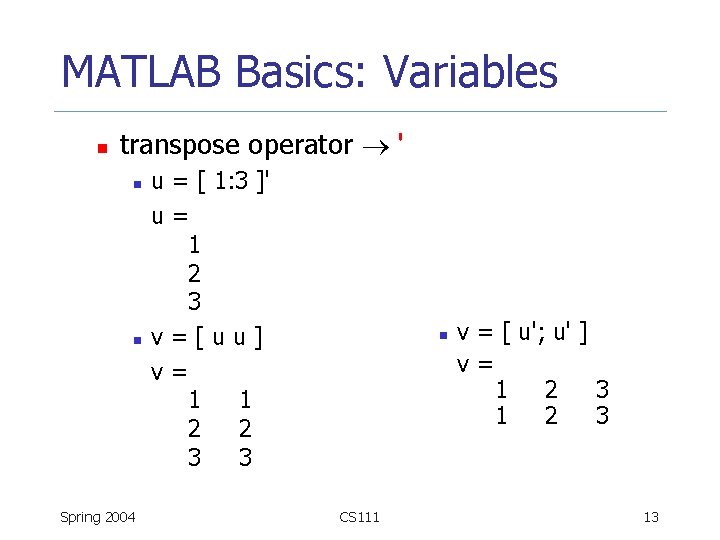 MATLAB Basics: Variables n transpose operator ' n n Spring 2004 u = [