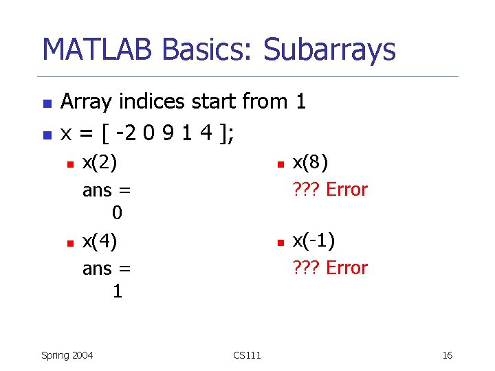 MATLAB Basics: Subarrays n n Array indices start from 1 x = [ -2