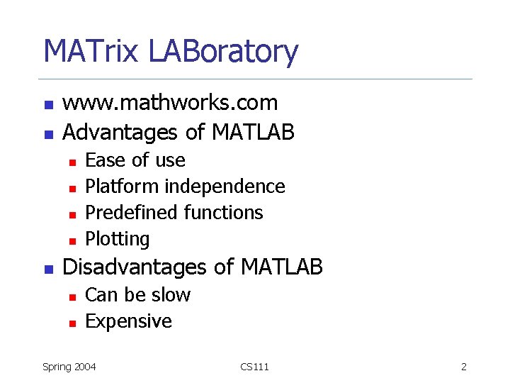 MATrix LABoratory n n www. mathworks. com Advantages of MATLAB n n n Ease