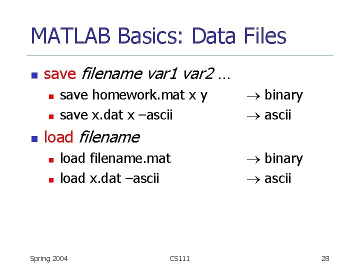 MATLAB Basics: Data Files n save filename var 1 var 2 … n n