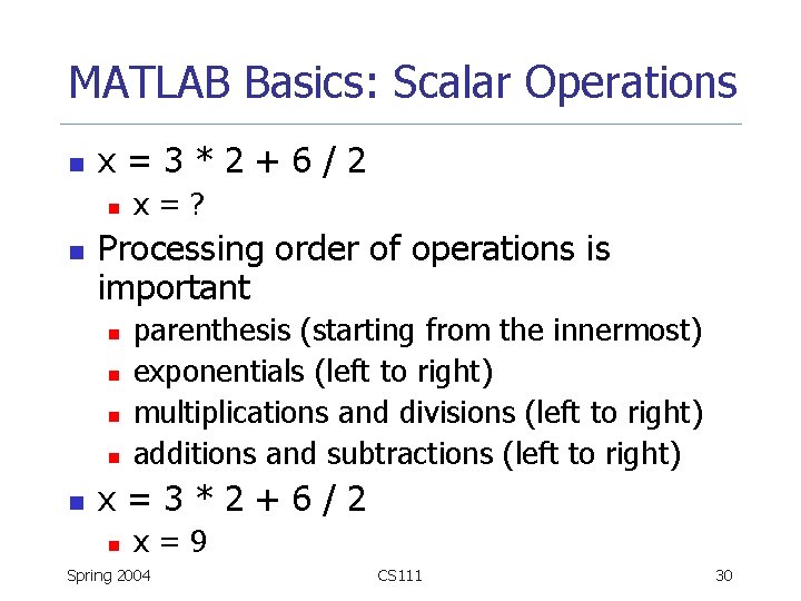 MATLAB Basics: Scalar Operations n x=3*2+6/2 n n Processing order of operations is important