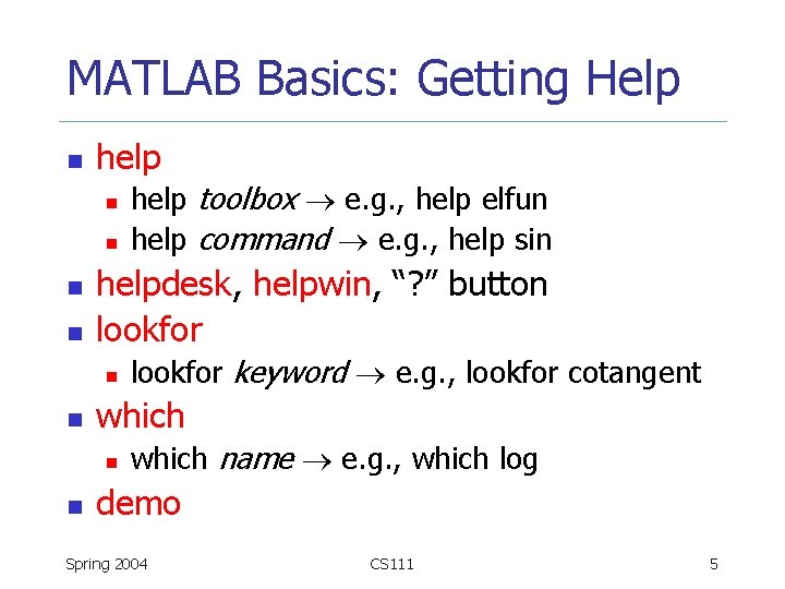 MATLAB Basics: Getting Help n help n n helpdesk, helpwin, “? ” button lookfor