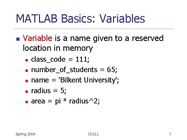 MATLAB Basics: Variables n Variable is a name given to a reserved location in