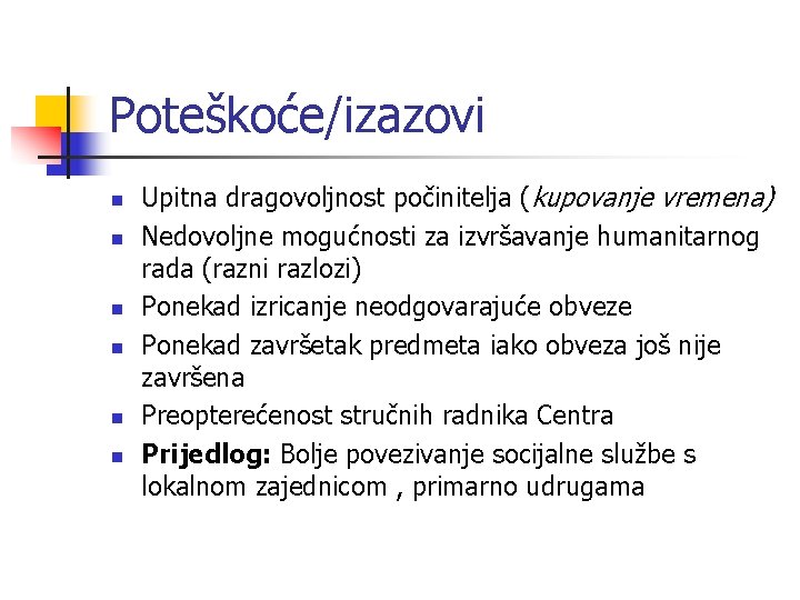 Poteškoće/izazovi n n n Upitna dragovoljnost počinitelja (kupovanje vremena) Nedovoljne mogućnosti za izvršavanje humanitarnog