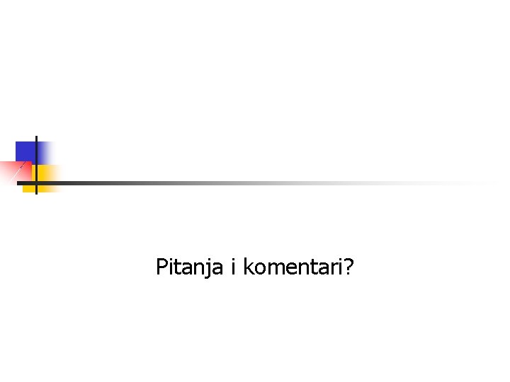 Pitanja i komentari? 