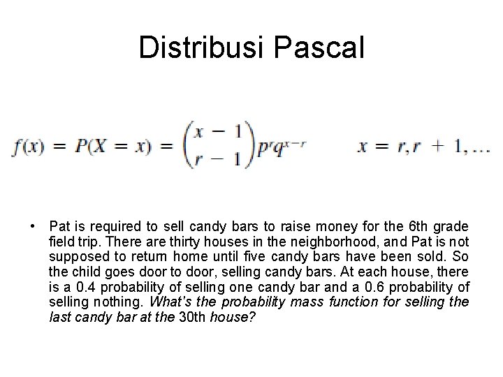 Distribusi Pascal • Pat is required to sell candy bars to raise money for