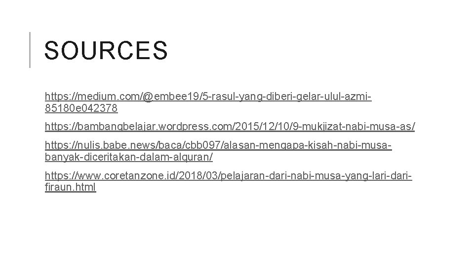 SOURCES https: //medium. com/@embee 19/5 -rasul-yang-diberi-gelar-ulul-azmi 85180 e 042378 https: //bambangbelajar. wordpress. com/2015/12/10/9 -mukjizat-nabi-musa-as/